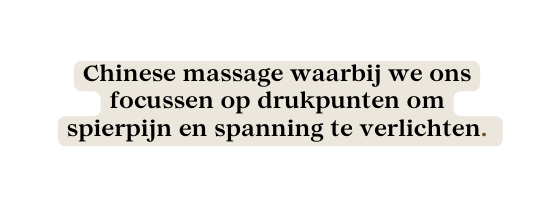 Chinese massage waarbij we ons focussen op drukpunten om spierpijn en spanning te verlichten