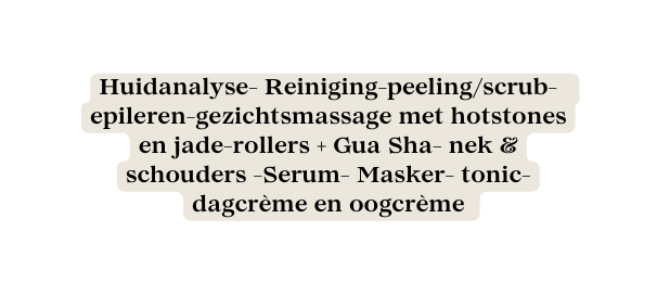 Huidanalyse Reiniging peeling scrub epileren gezichtsmassage met hotstones en jade rollers Gua Sha nek schouders Serum Masker tonic dagcrème en oogcrème