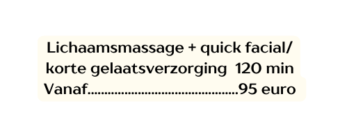 Lichaamsmassage quick facial korte gelaatsverzorging 120 min Vanaf 95 euro